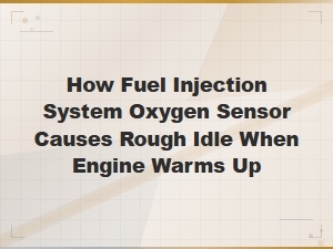 Oxygen Sensor Causing Rough Idle When Engine Warms Up