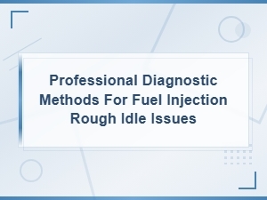 Diagnosing Fuel Injection Rough Idle Issues Professionally