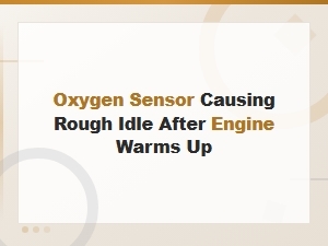 Diagnosing Oxygen Sensor Issues Causing Rough Idle