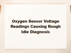 Oxygen Sensor Voltage Readings and Rough Idle Diagnosis Guide